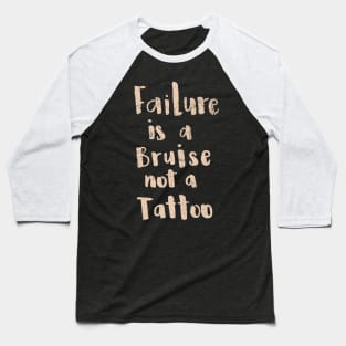 'Failure Is a Bruise Not a Tattoo' PTSD Mental Health Shirt Baseball T-Shirt